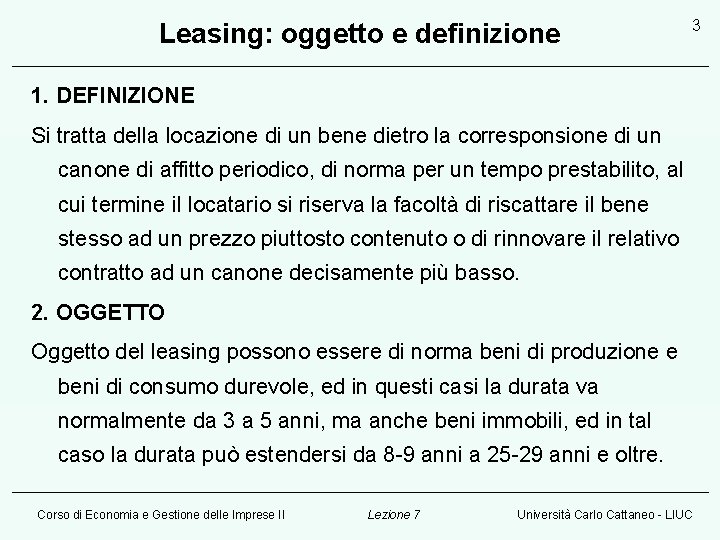 Leasing: oggetto e definizione 3 1. DEFINIZIONE Si tratta della locazione di un bene