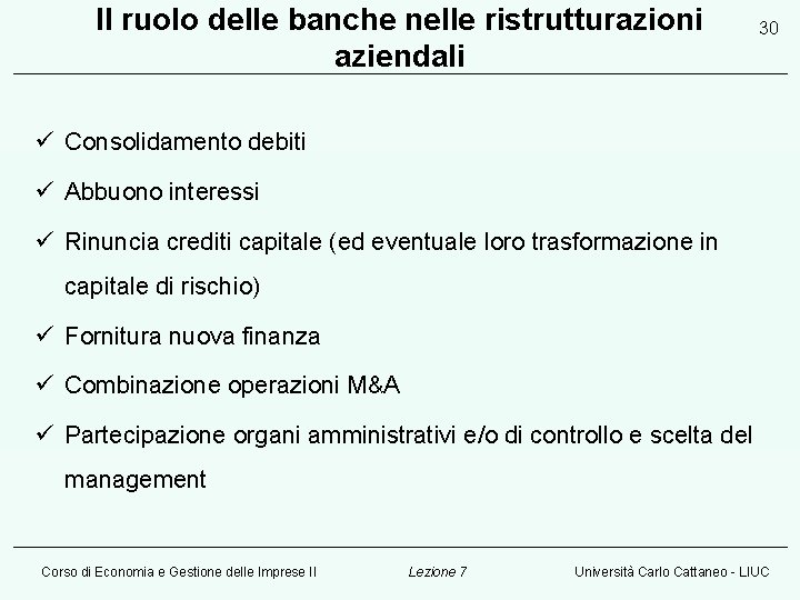 Il ruolo delle banche nelle ristrutturazioni aziendali 30 ü Consolidamento debiti ü Abbuono interessi