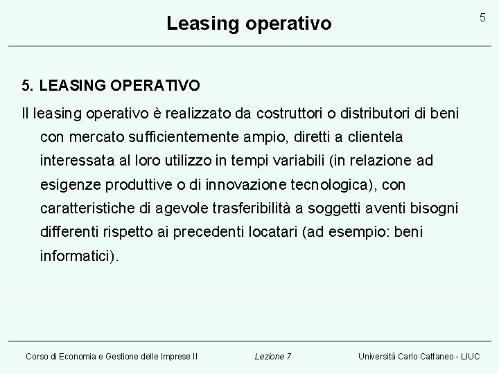 5 Leasing operativo 5. LEASING OPERATIVO Il leasing operativo è realizzato da costruttori o