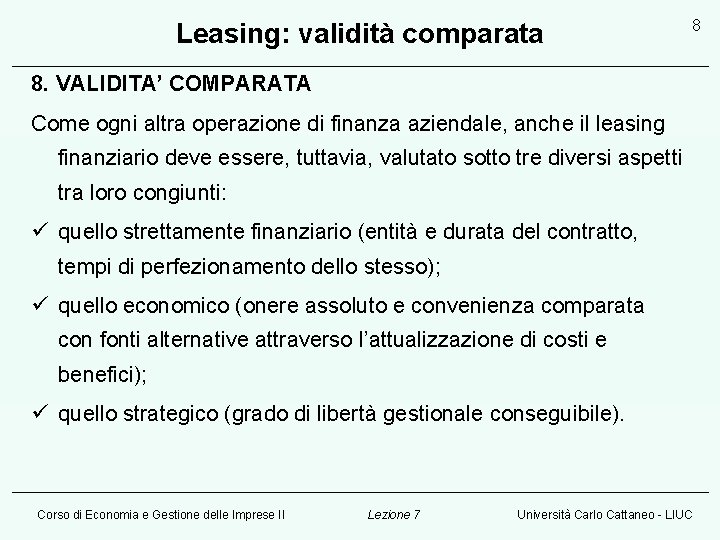 Leasing: validità comparata 8 8. VALIDITA’ COMPARATA Come ogni altra operazione di finanza aziendale,