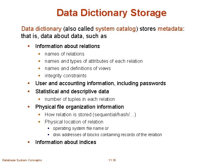 Data Dictionary Storage Data dictionary (also called system catalog) stores metadata: that is, data