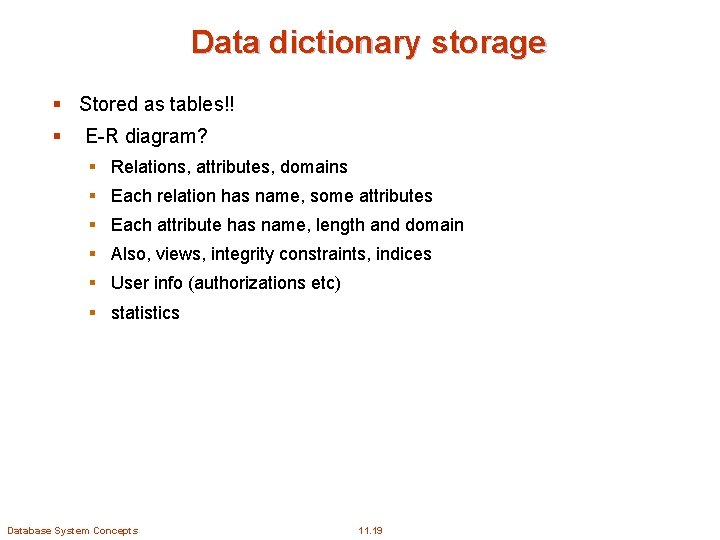 Data dictionary storage § Stored as tables!! § E-R diagram? § Relations, attributes, domains