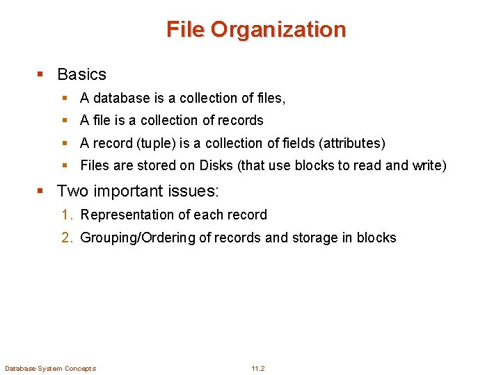 File Organization § Basics § A database is a collection of files, § A