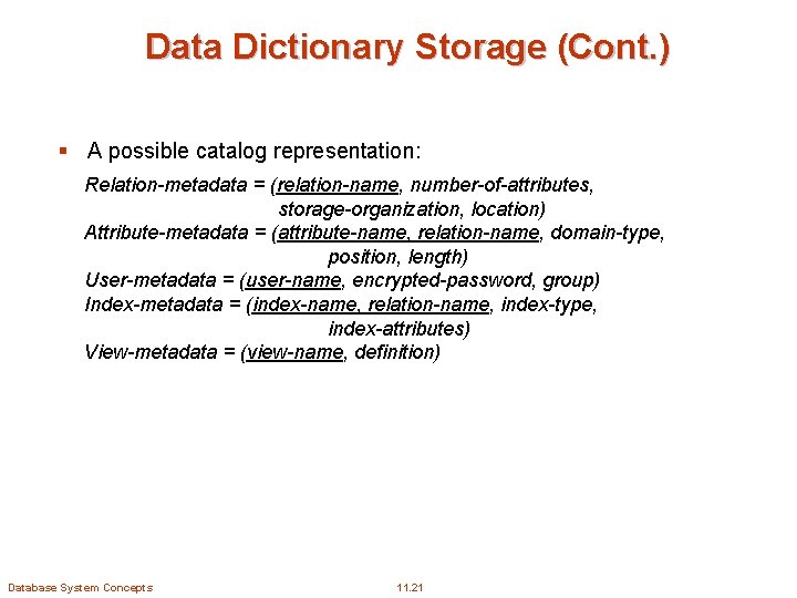 Data Dictionary Storage (Cont. ) § A possible catalog representation: Relation-metadata = (relation-name, number-of-attributes,