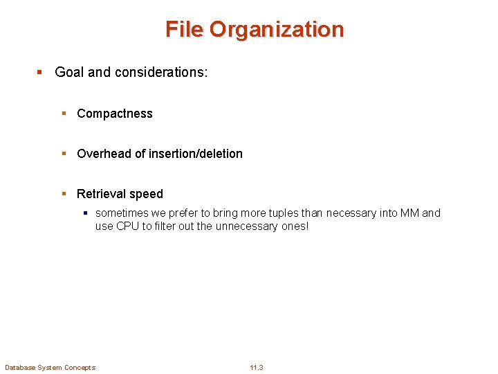 File Organization § Goal and considerations: § Compactness § Overhead of insertion/deletion § Retrieval