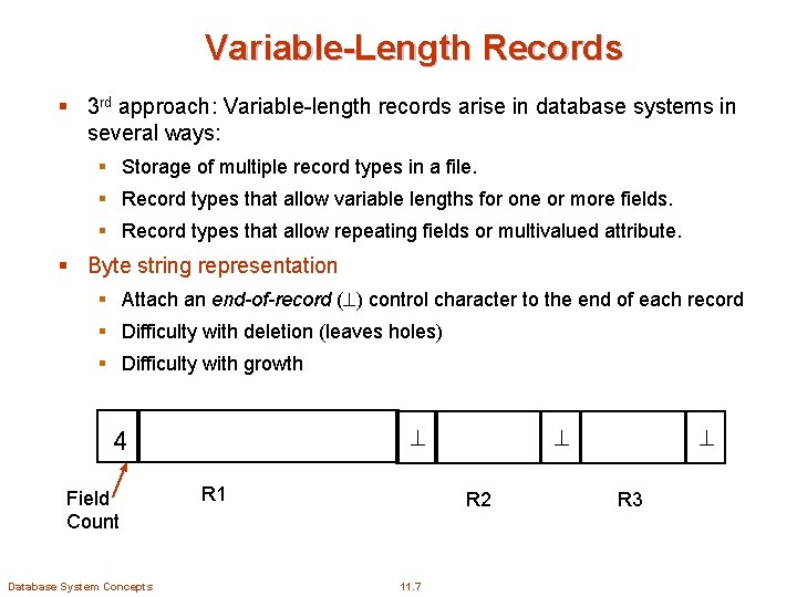 Variable-Length Records § 3 rd approach: Variable-length records arise in database systems in several