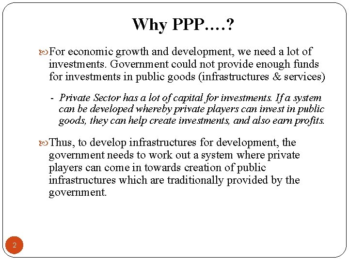 Why PPP…. ? For economic growth and development, we need a lot of investments.