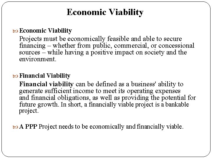 Economic Viability Projects must be economically feasible and able to secure financing – whether