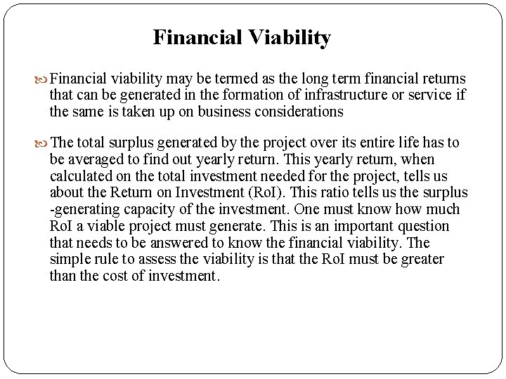 Financial Viability Financial viability may be termed as the long term financial returns that