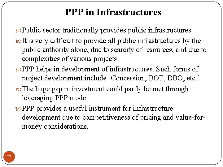 PPP in Infrastructures Public sector traditionally provides public infrastructures It is very difficult to