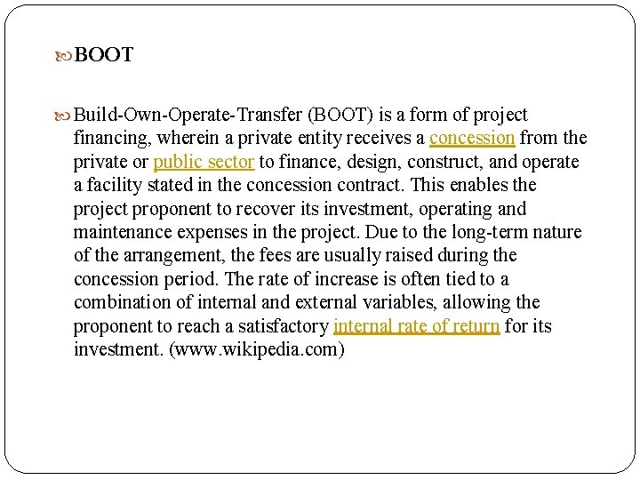  BOOT Build-Own-Operate-Transfer (BOOT) is a form of project financing, wherein a private entity