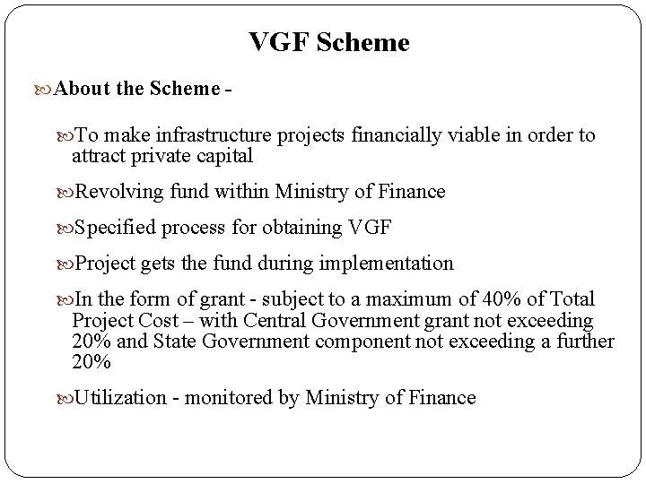 VGF Scheme About the Scheme - To make infrastructure projects financially viable in order