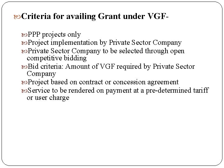  Criteria for availing Grant under VGF PPP projects only Project implementation by Private