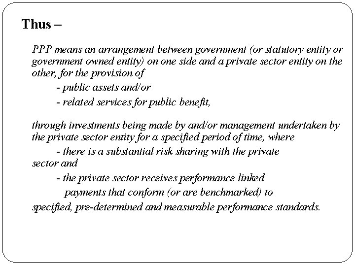 Thus – PPP means an arrangement between government (or statutory entity or government owned