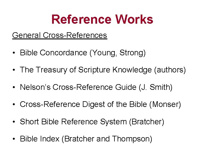 Reference Works General Cross-References • Bible Concordance (Young, Strong) • The Treasury of Scripture