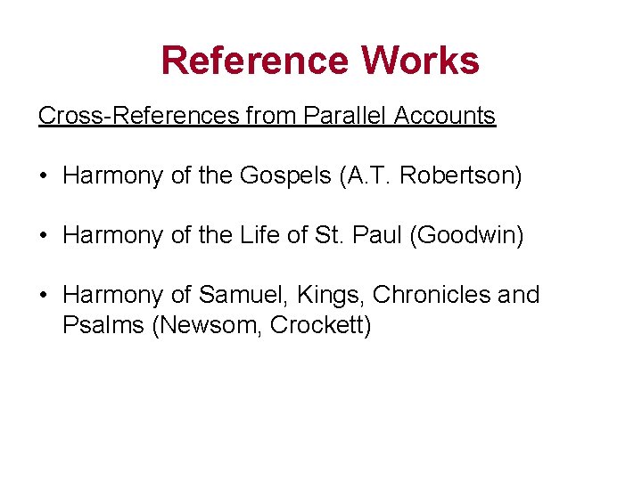 Reference Works Cross-References from Parallel Accounts • Harmony of the Gospels (A. T. Robertson)