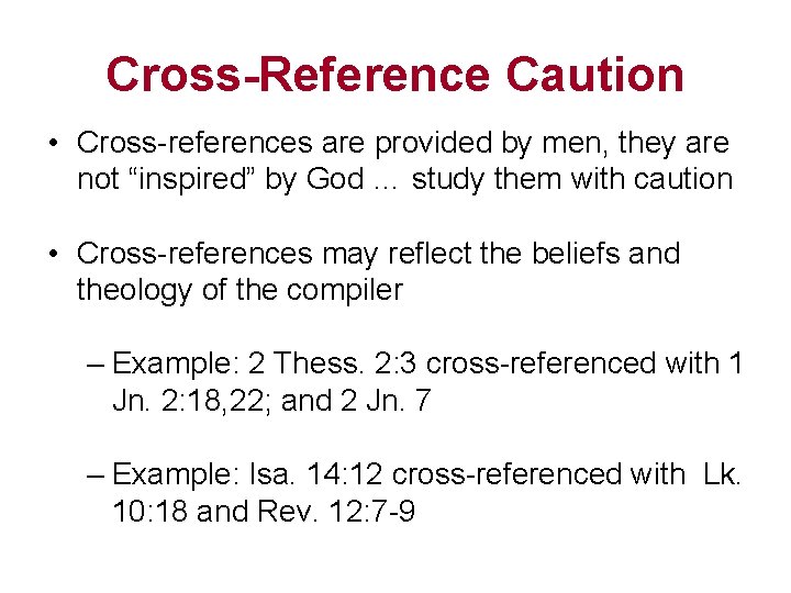 Cross-Reference Caution • Cross-references are provided by men, they are not “inspired” by God