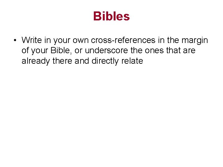 Bibles • Write in your own cross-references in the margin of your Bible, or