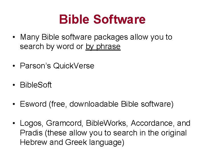 Bible Software • Many Bible software packages allow you to search by word or