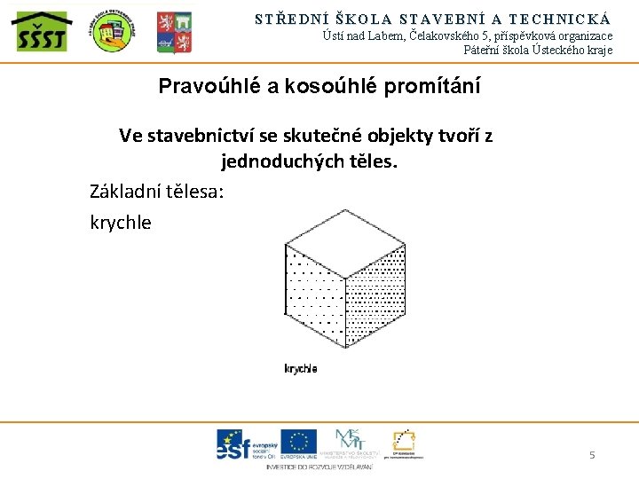 STŘEDNÍ ŠKOLA STAVEBNÍ A TECHNICKÁ Ústí nad Labem, Čelakovského 5, příspěvková organizace Páteřní škola