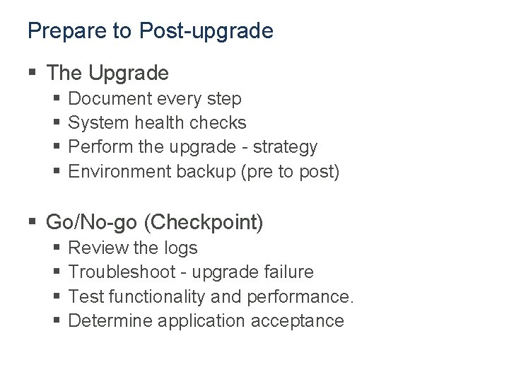 Prepare to Post-upgrade § The Upgrade § § Document every step System health checks