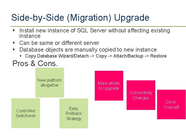 Side-by-Side (Migration) Upgrade § Install new instance of SQL Server without affecting existing instance