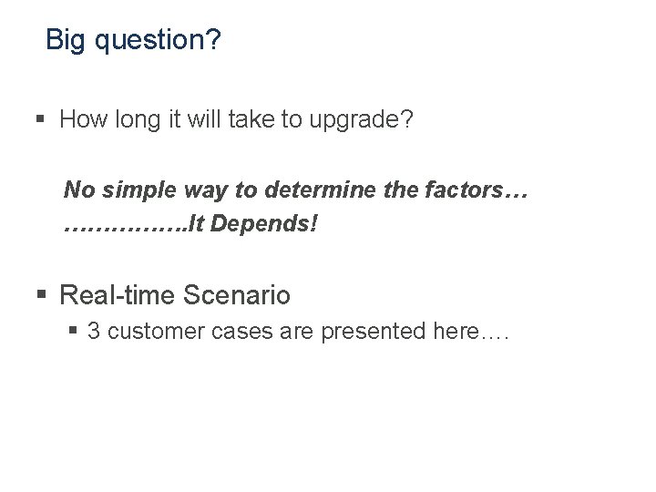 Big question? § How long it will take to upgrade? No simple way to