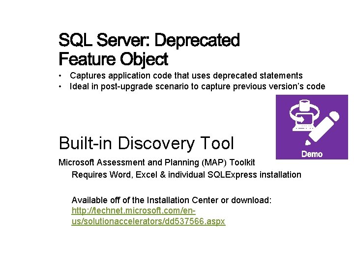  • Captures application code that uses deprecated statements • Ideal in post-upgrade scenario