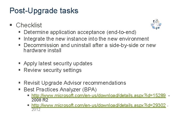Post-Upgrade tasks § Checklist § Determine application acceptance (end-to-end) § Integrate the new instance