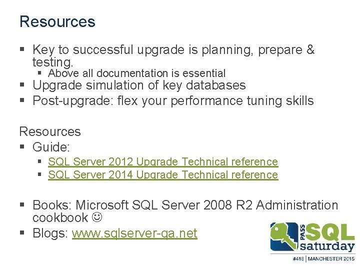 Resources § Key to successful upgrade is planning, prepare & testing. § Above all