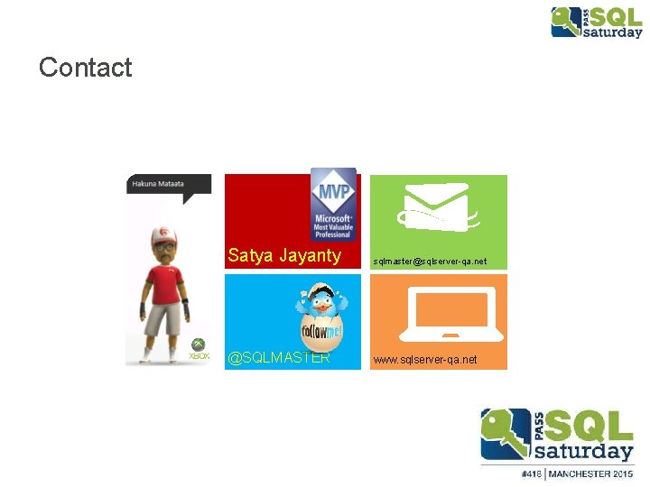 Contact Satya Jayanty sqlmaster@sqlserver-qa. net @SQLMASTER www. sqlserver-qa. net 