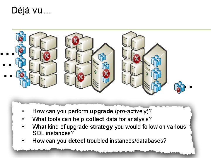 Déjà vu… • • How can you perform upgrade (pro-actively)? What tools can help