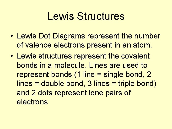 Lewis Structures • Lewis Dot Diagrams represent the number of valence electrons present in