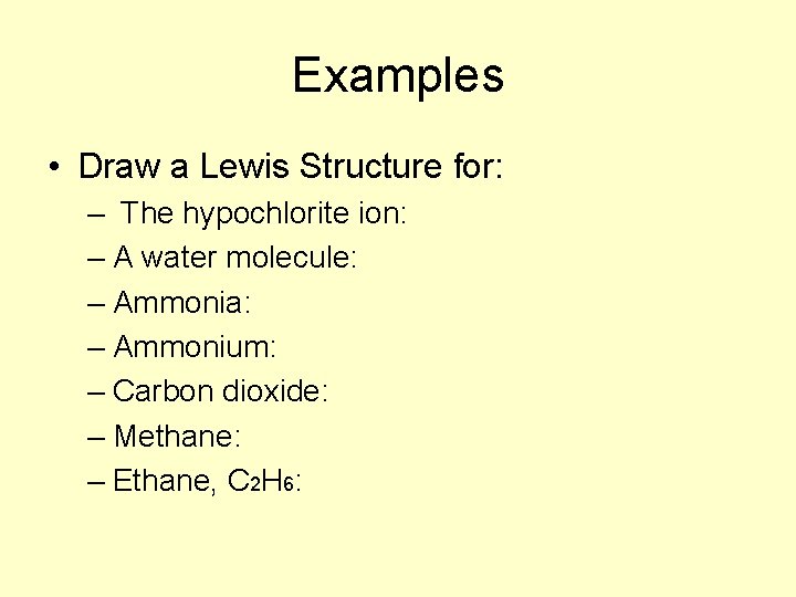 Examples • Draw a Lewis Structure for: – The hypochlorite ion: – A water