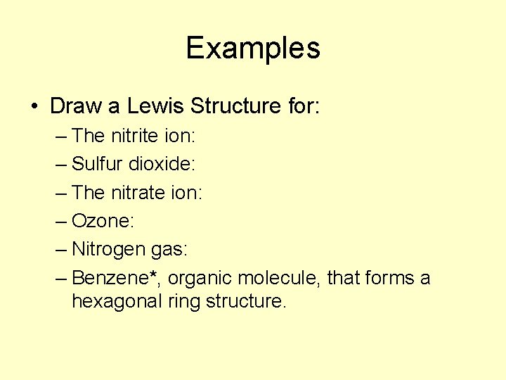 Examples • Draw a Lewis Structure for: – The nitrite ion: – Sulfur dioxide: