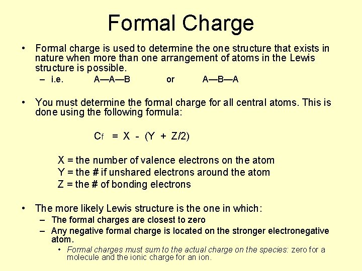 Formal Charge • Formal charge is used to determine the one structure that exists