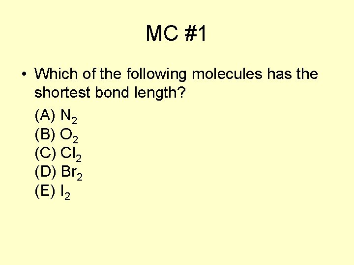 MC #1 • Which of the following molecules has the shortest bond length? (A)