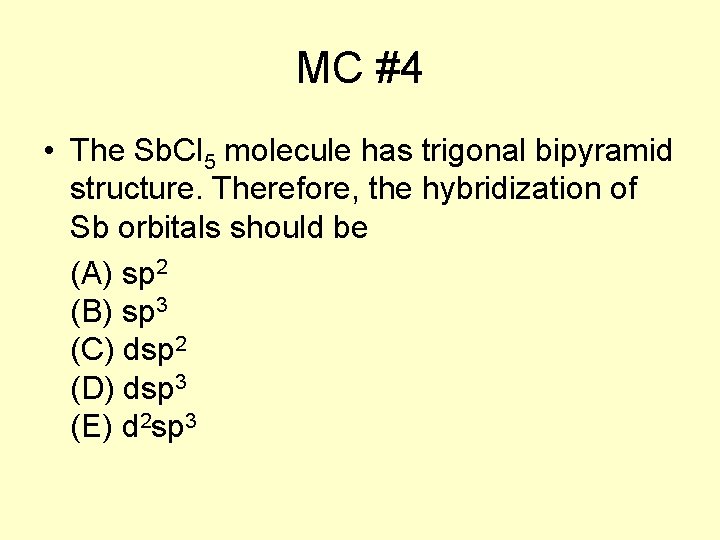 MC #4 • The Sb. Cl 5 molecule has trigonal bipyramid structure. Therefore, the