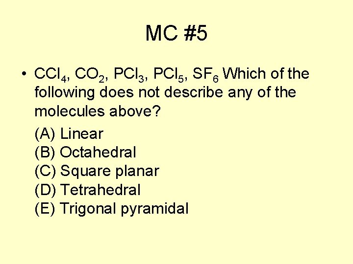 MC #5 • CCl 4, CO 2, PCl 3, PCl 5, SF 6 Which