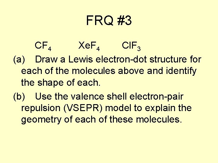 FRQ #3 CF 4 Xe. F 4 Cl. F 3 (a) Draw a Lewis
