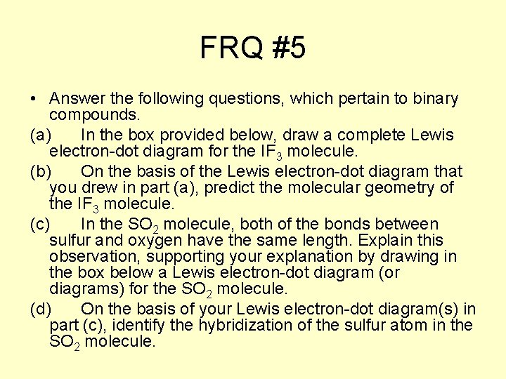 FRQ #5 • Answer the following questions, which pertain to binary compounds. (a) In
