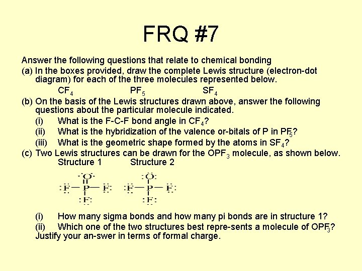 FRQ #7 Answer the following questions that relate to chemical bonding (a) In the