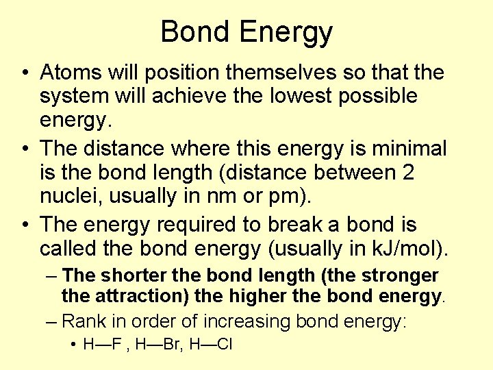 Bond Energy • Atoms will position themselves so that the system will achieve the
