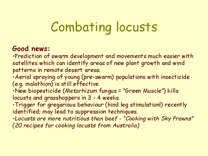 Combating locusts Good news: • Prediction of swarm development and movements much easier with