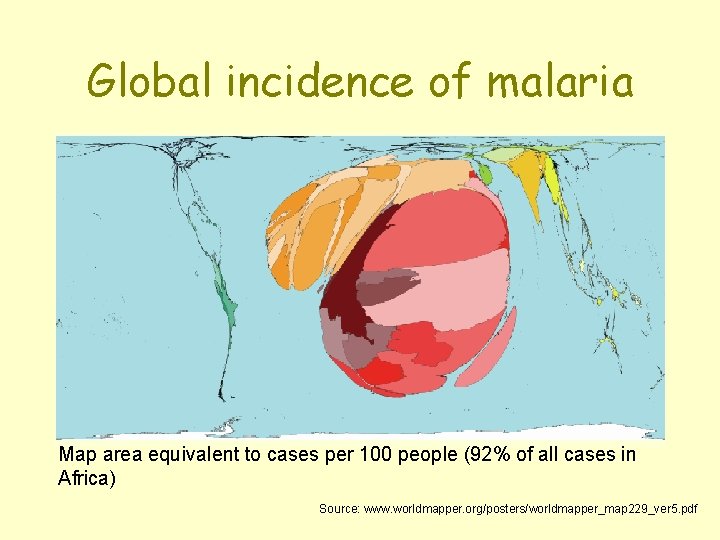Global incidence of malaria Map area equivalent to cases per 100 people (92% of
