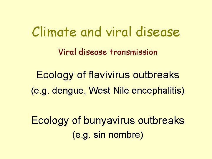 Climate and viral disease Viral disease transmission Ecology of flavivirus outbreaks (e. g. dengue,