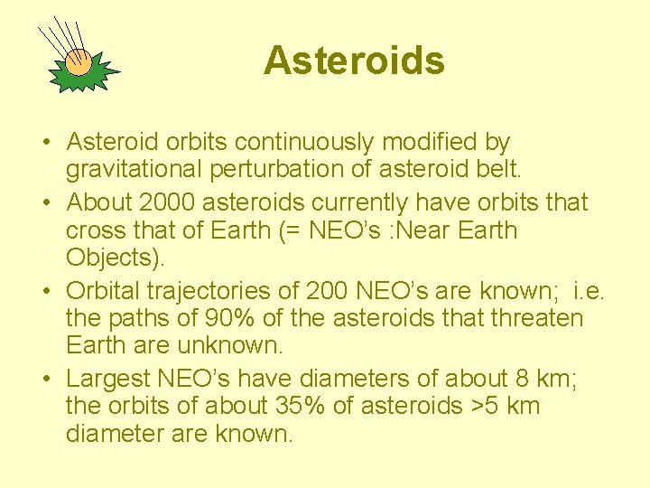 Asteroids • Asteroid orbits continuously modified by gravitational perturbation of asteroid belt. • About