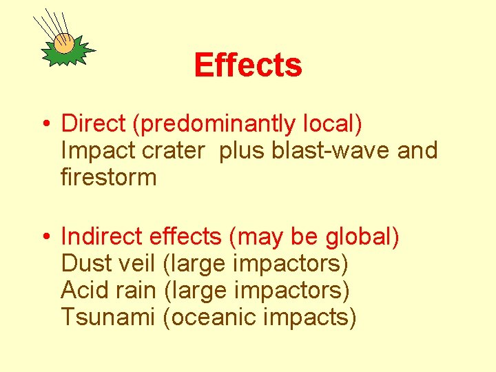 Effects • Direct (predominantly local) Impact crater plus blast-wave and firestorm • Indirect effects