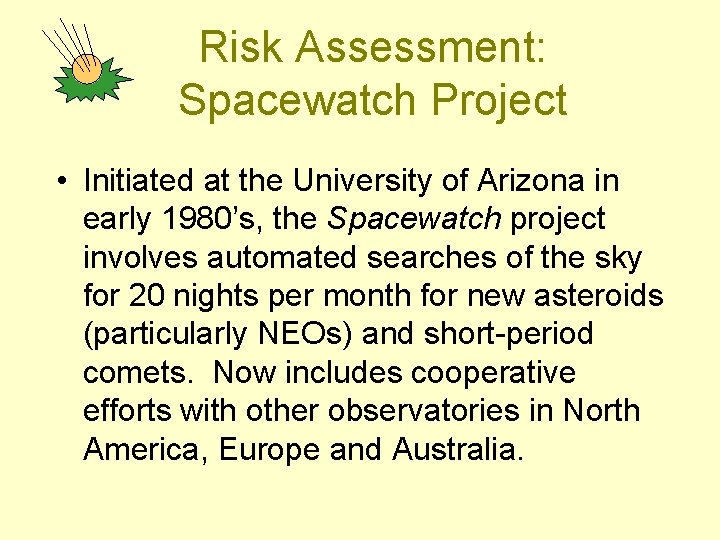 Risk Assessment: Spacewatch Project • Initiated at the University of Arizona in early 1980’s,