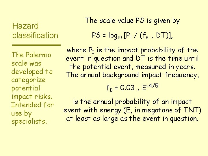 Hazard classification The Palermo scale was developed to categorize potential impact risks. Intended for
